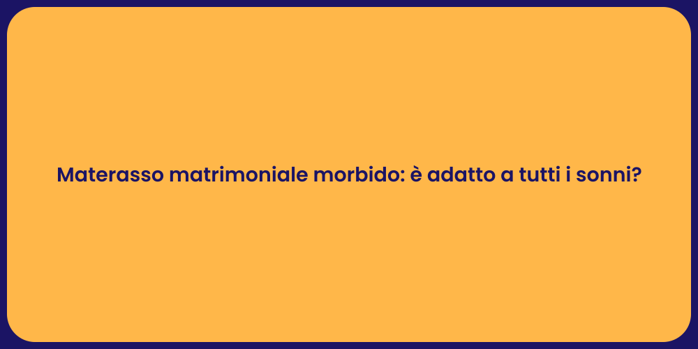 Materasso matrimoniale morbido: è adatto a tutti i sonni?
