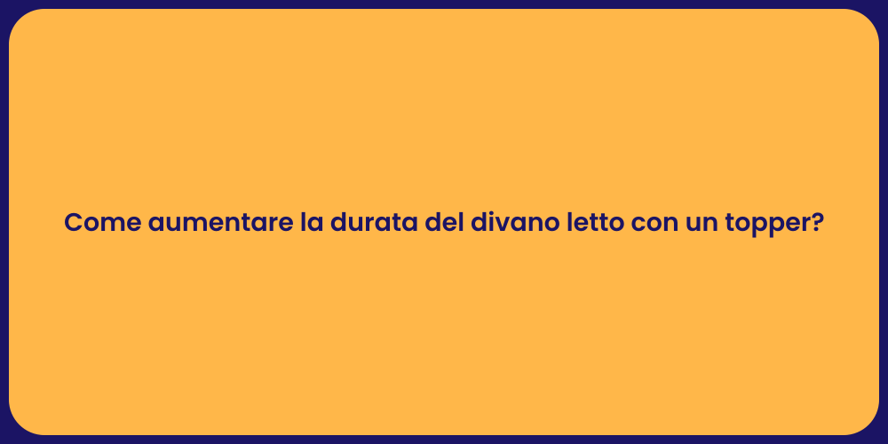 Come aumentare la durata del divano letto con un topper?