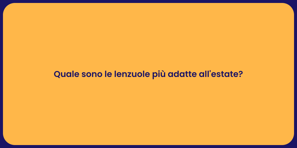Quale sono le lenzuole più adatte all'estate?
