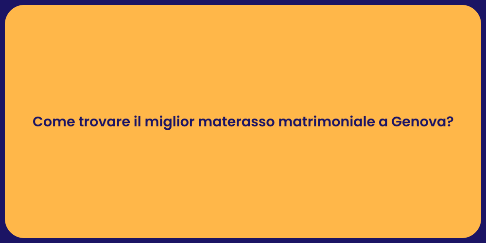 Come trovare il miglior materasso matrimoniale a Genova?