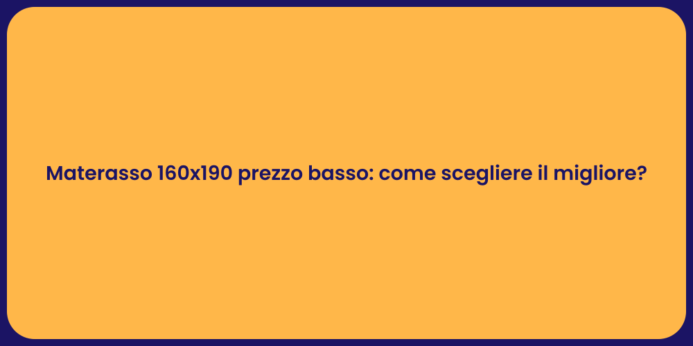 Materasso 160x190 prezzo basso: come scegliere il migliore?