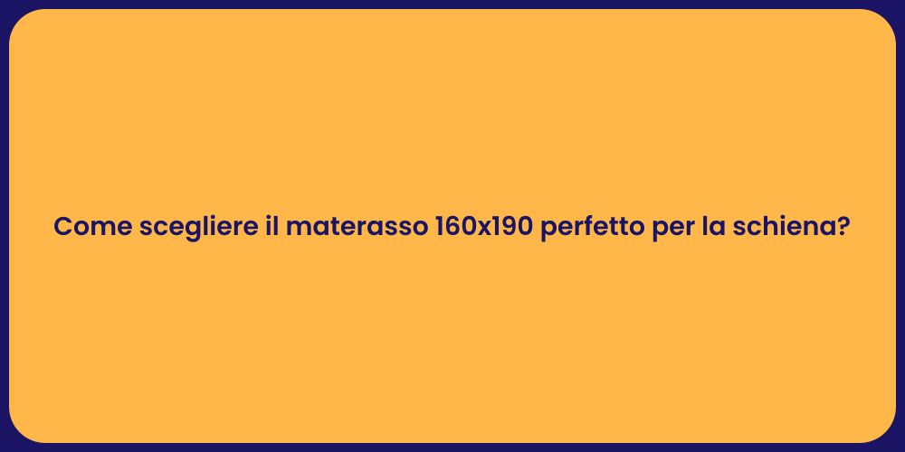 Come scegliere il materasso 160x190 perfetto per la schiena?