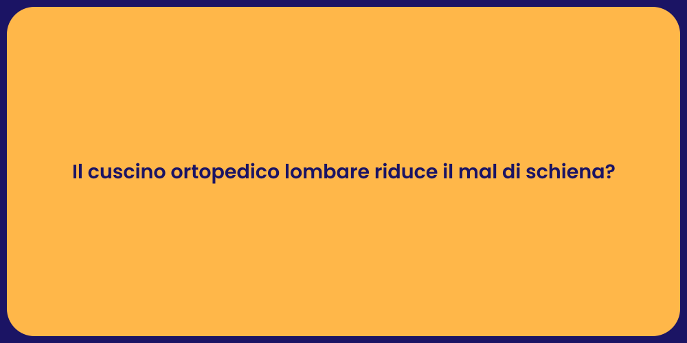 Il cuscino ortopedico lombare riduce il mal di schiena?