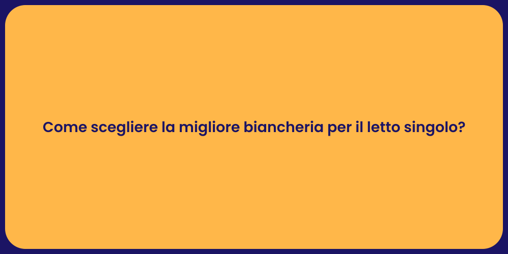 Come scegliere la migliore biancheria per il letto singolo?