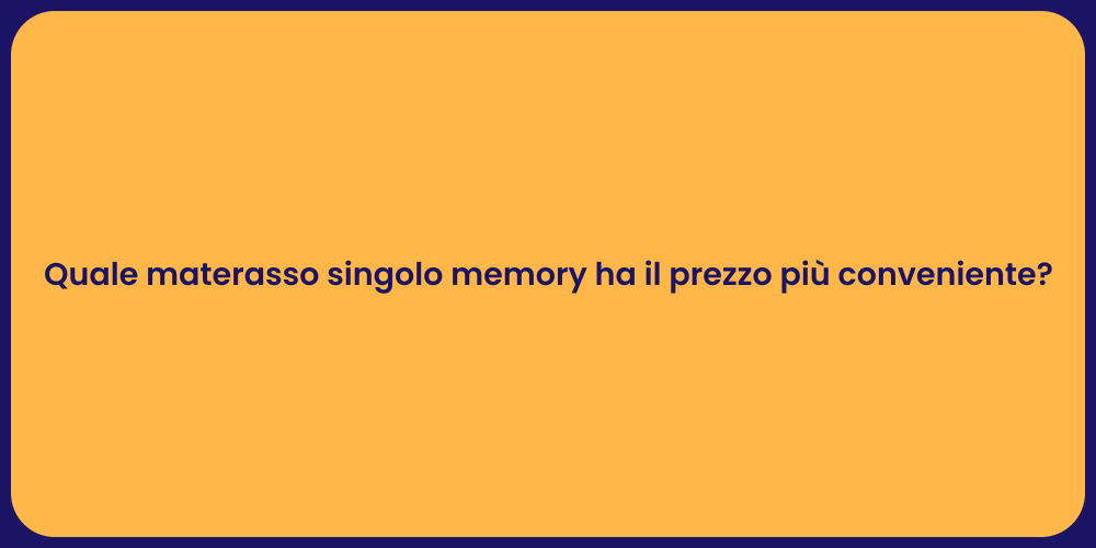 Quale materasso singolo memory ha il prezzo più conveniente?