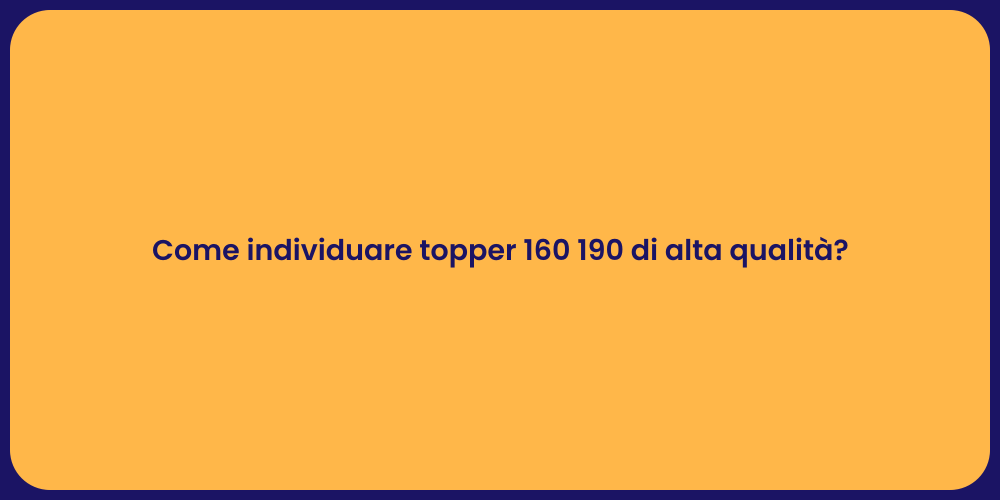 Come individuare topper 160 190 di alta qualità?