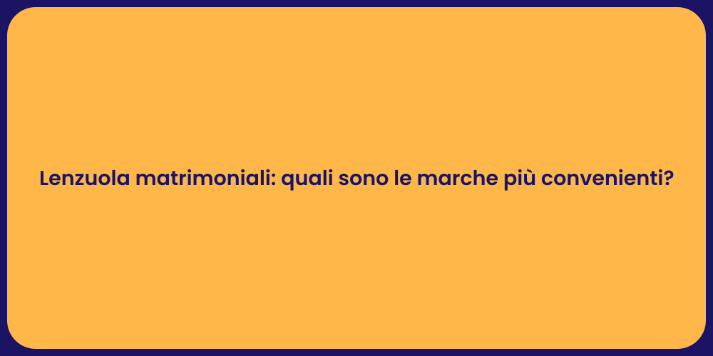 Lenzuola matrimoniali: quali sono le marche più convenienti?
