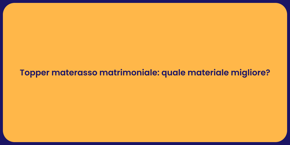 Topper materasso matrimoniale: quale materiale migliore?
