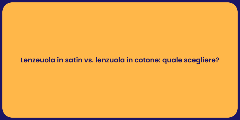 Lenzeuola in satin vs. lenzuola in cotone: quale scegliere?
