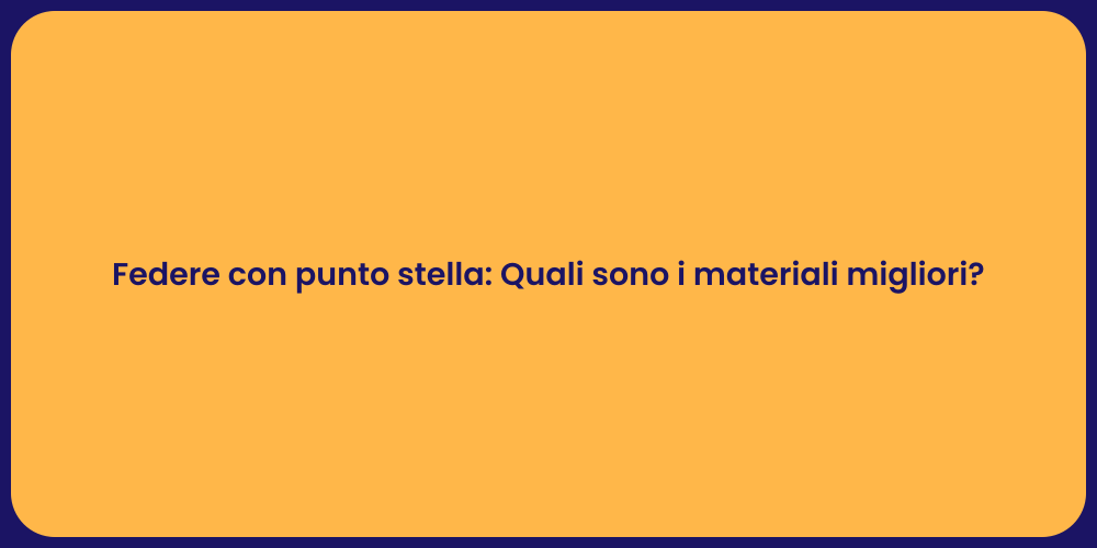 Federe con punto stella: Quali sono i materiali migliori?