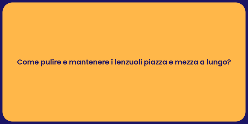 Come pulire e mantenere i lenzuoli piazza e mezza a lungo?