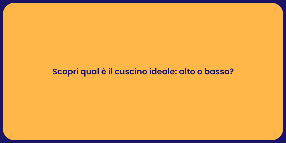 Scopri qual è il cuscino ideale: alto o basso?