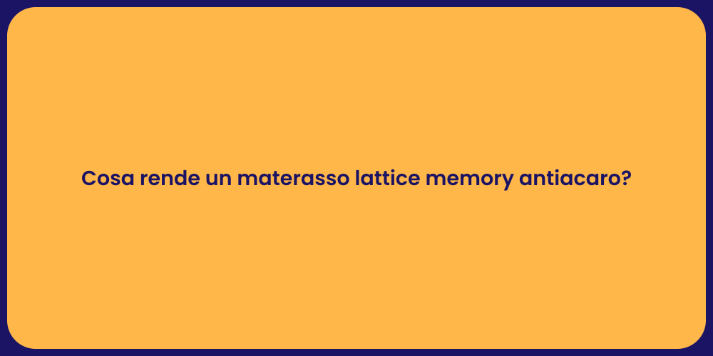 Cosa rende un materasso lattice memory antiacaro?