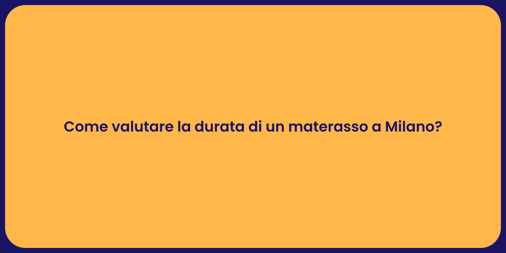 Come valutare la durata di un materasso a Milano?