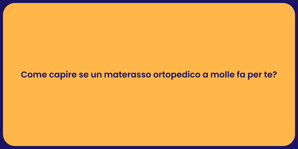 Come capire se un materasso ortopedico a molle fa per te?