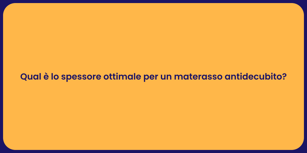 Qual è lo spessore ottimale per un materasso antidecubito?