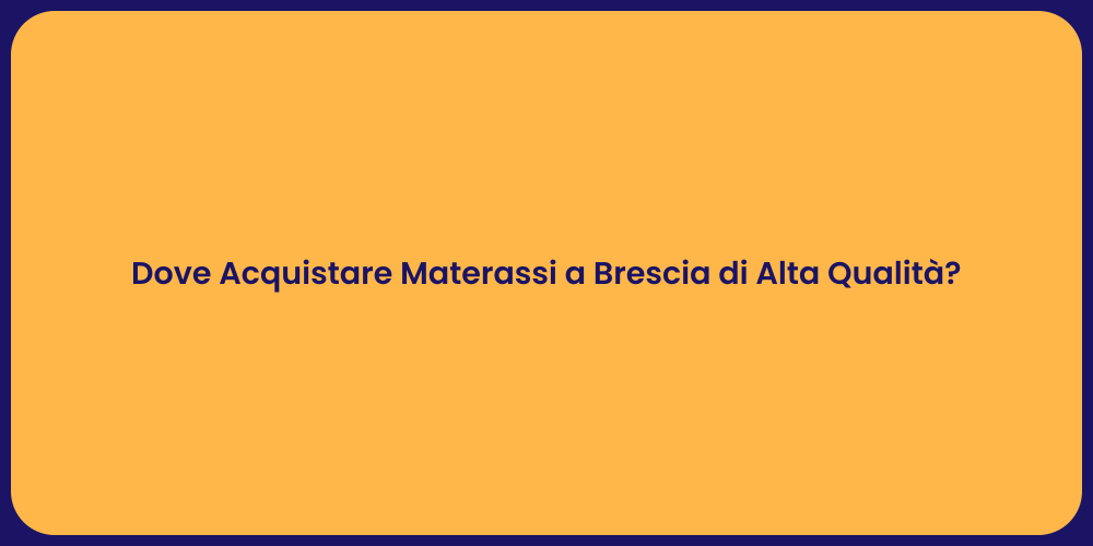Dove Acquistare Materassi a Brescia di Alta Qualità?