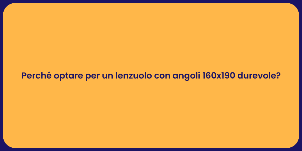 Perché optare per un lenzuolo con angoli 160x190 durevole?