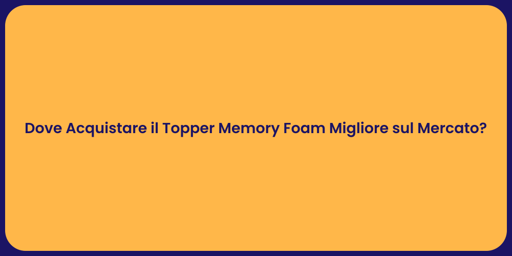 Dove Acquistare il Topper Memory Foam Migliore sul Mercato?