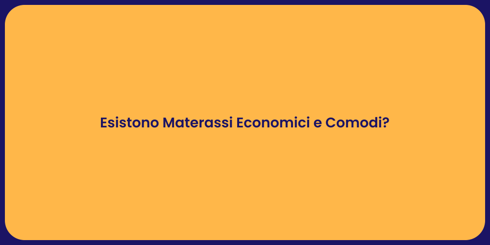 Esistono Materassi Economici e Comodi?