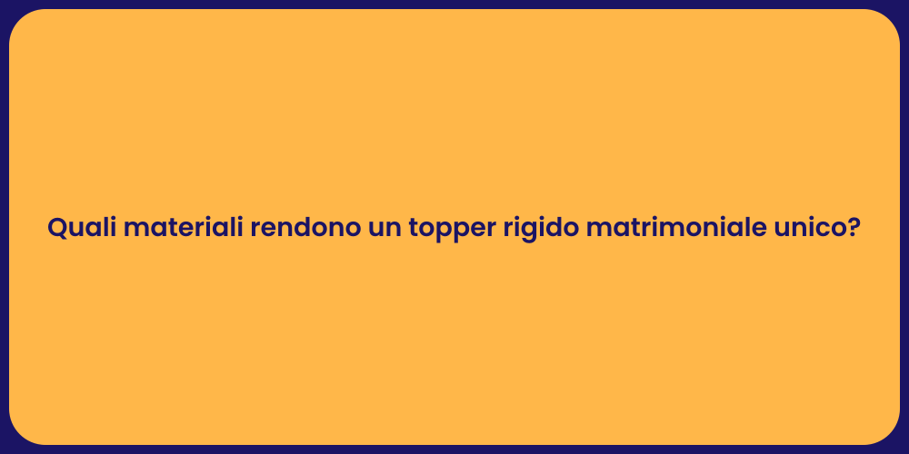 Quali materiali rendono un topper rigido matrimoniale unico?