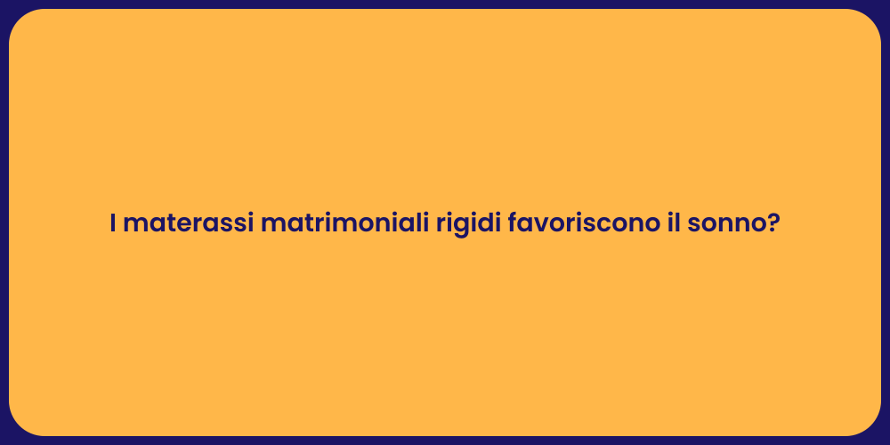 I materassi matrimoniali rigidi favoriscono il sonno?