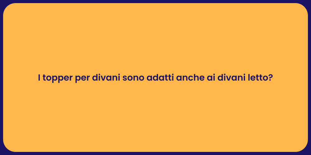 I topper per divani sono adatti anche ai divani letto?