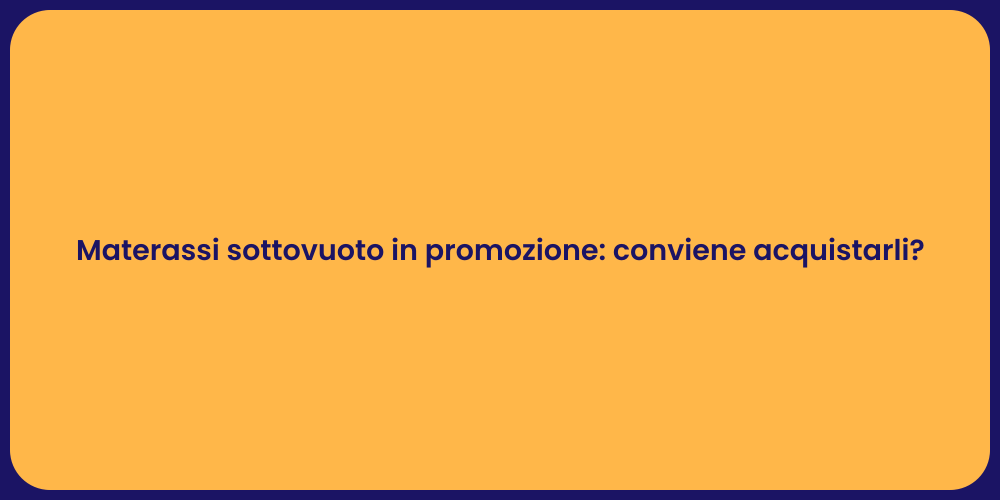 Materassi sottovuoto in promozione: conviene acquistarli?