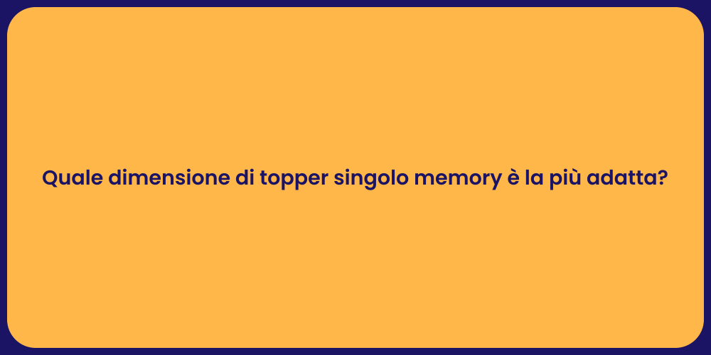 Quale dimensione di topper singolo memory è la più adatta?