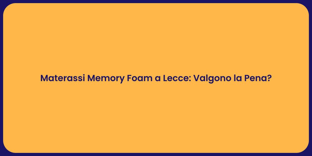 Materassi Memory Foam a Lecce: Valgono la Pena?