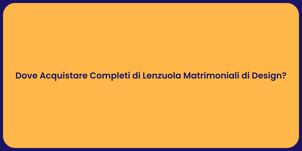 Dove Acquistare Completi di Lenzuola Matrimoniali di Design?