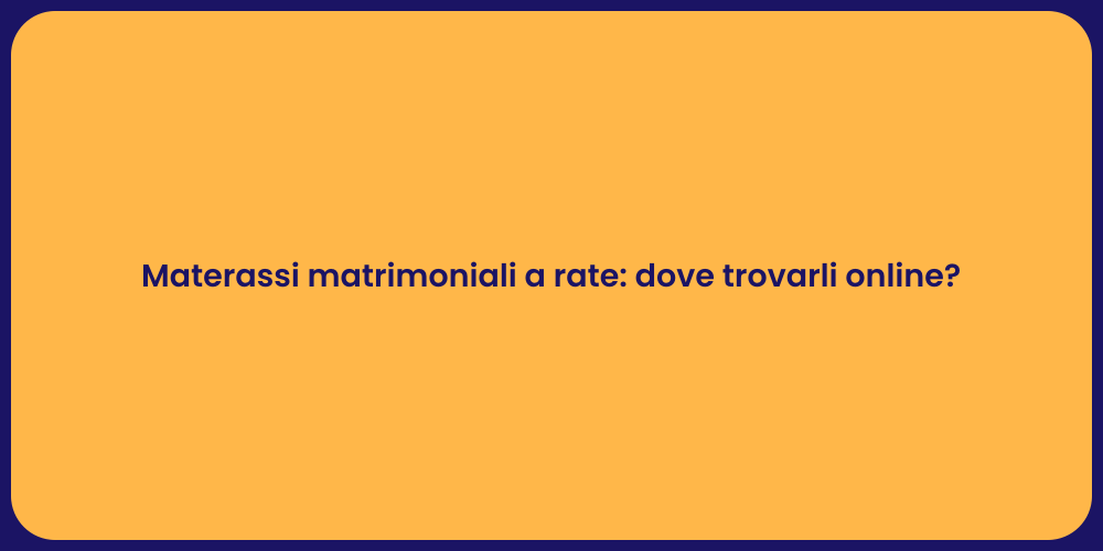 Materassi matrimoniali a rate: dove trovarli online?