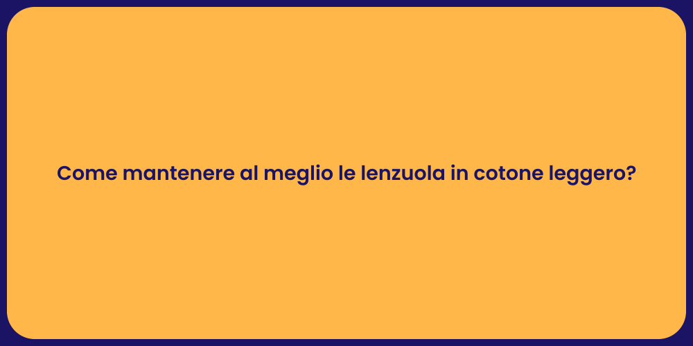 Come mantenere al meglio le lenzuola in cotone leggero?