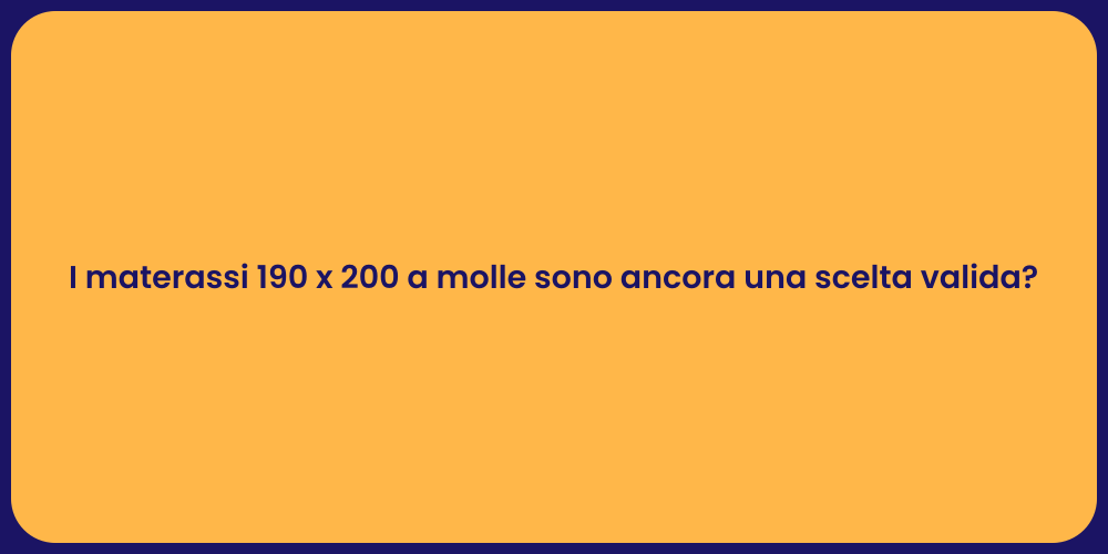 I materassi 190 x 200 a molle sono ancora una scelta valida?