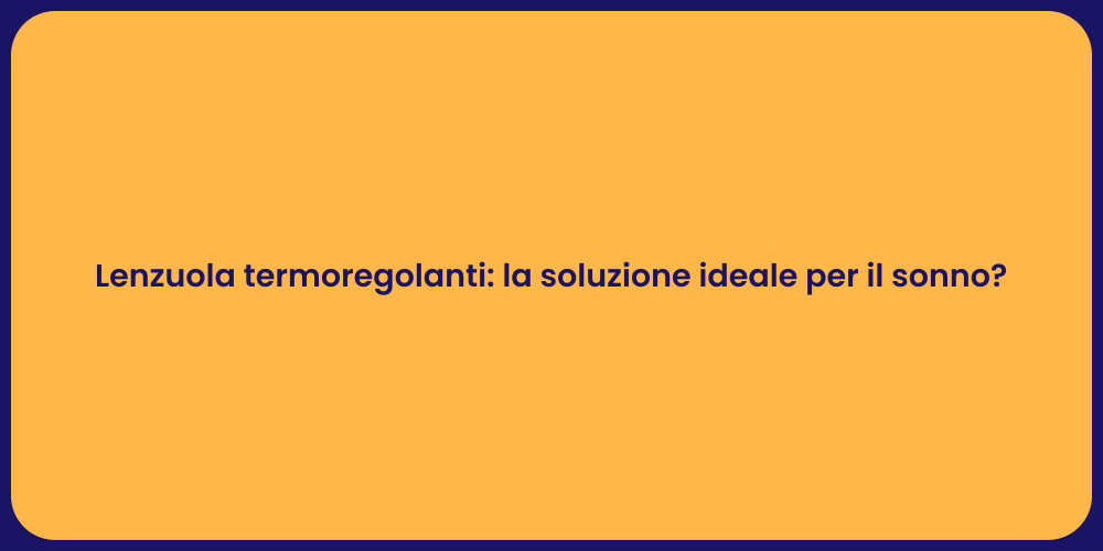 Lenzuola termoregolanti: la soluzione ideale per il sonno?