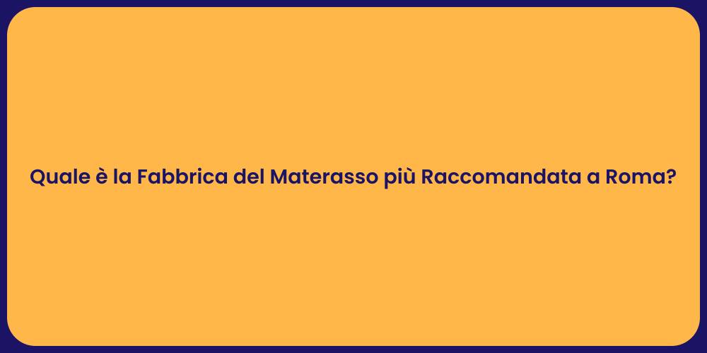 Quale è la Fabbrica del Materasso più Raccomandata a Roma?