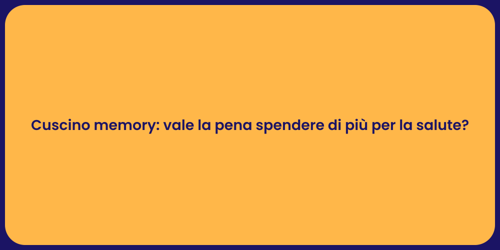 Cuscino memory: vale la pena spendere di più per la salute?