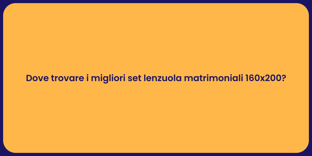 Dove trovare i migliori set lenzuola matrimoniali 160x200?