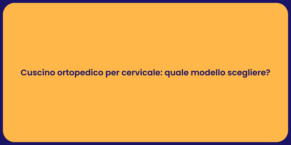 Cuscino ortopedico per cervicale: quale modello scegliere?