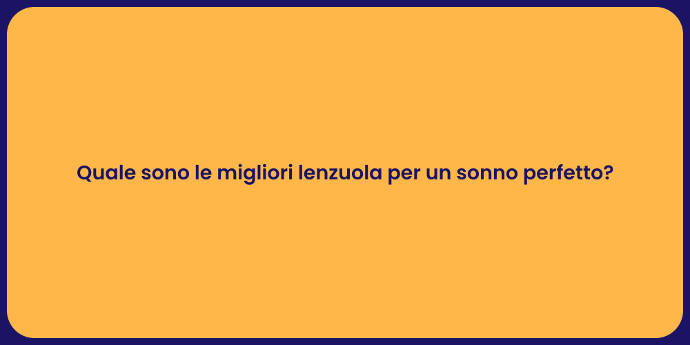Quale sono le migliori lenzuola per un sonno perfetto?