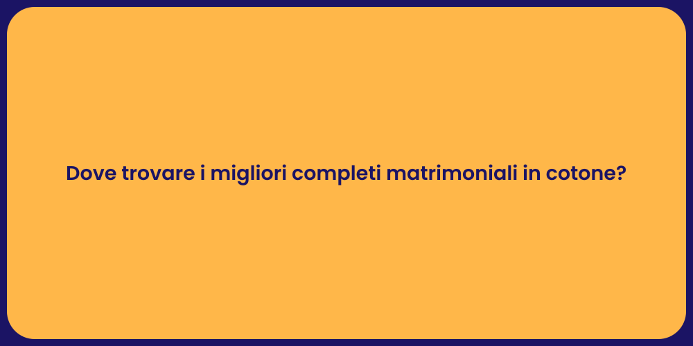 Dove trovare i migliori completi matrimoniali in cotone?