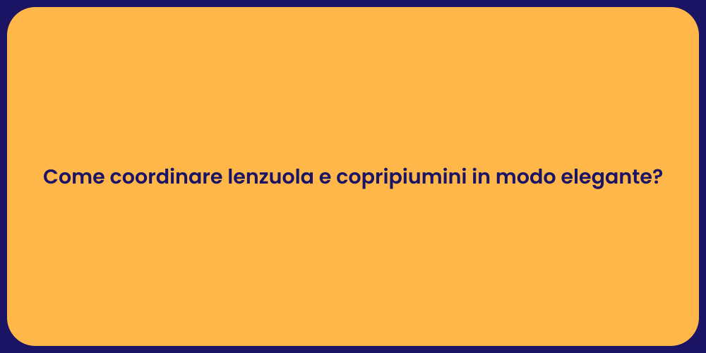 Come coordinare lenzuola e copripiumini in modo elegante?