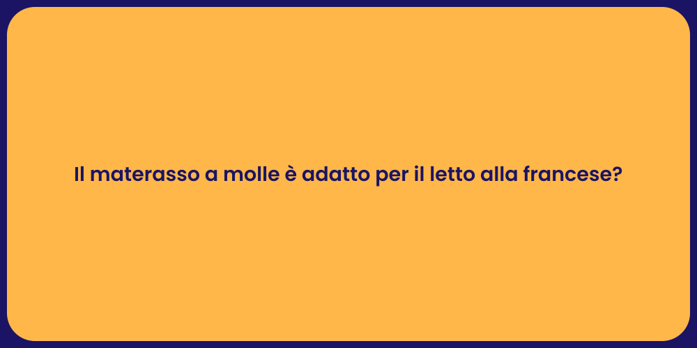 Il materasso a molle è adatto per il letto alla francese?