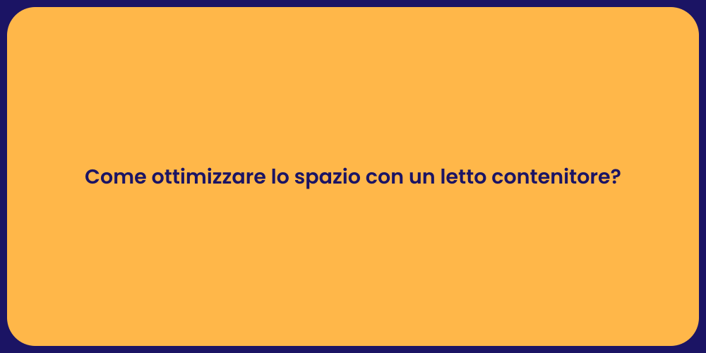 Come ottimizzare lo spazio con un letto contenitore?