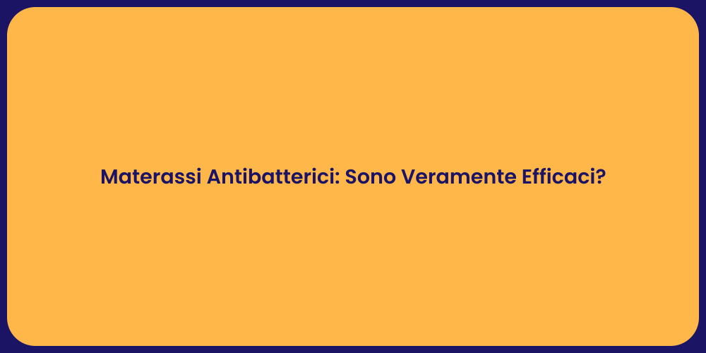 Materassi Antibatterici: Sono Veramente Efficaci?