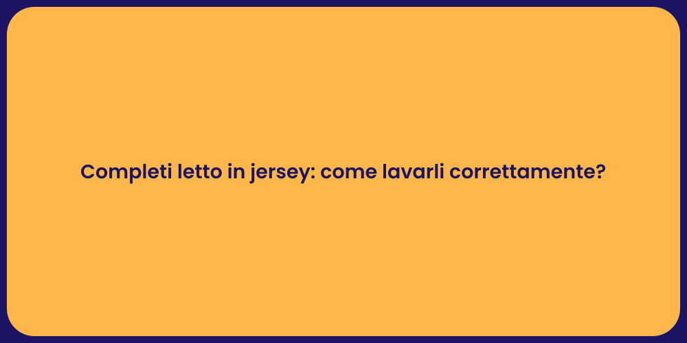 Completi letto in jersey: come lavarli correttamente?
