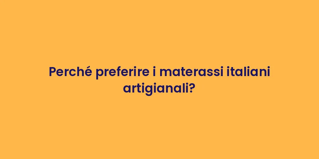 Perché preferire i materassi italiani artigianali?