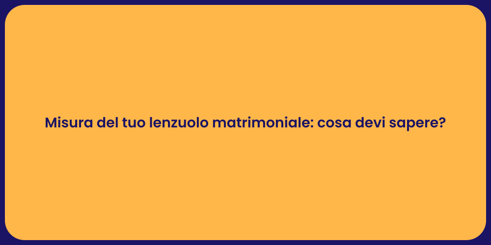 Misura del tuo lenzuolo matrimoniale: cosa devi sapere?