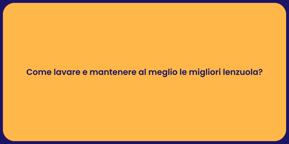 Come lavare e mantenere al meglio le migliori lenzuola?