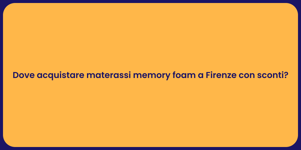 Dove acquistare materassi memory foam a Firenze con sconti?